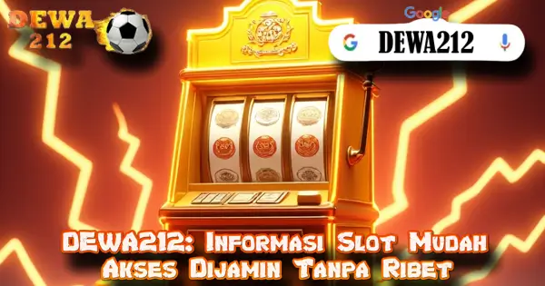 DEWA212: Informasi Slot Mudah Akses Dijamin Tanpa Ribet